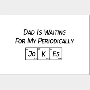 Dad Is Waiting For My Periodically Jokes, Gift For Dad Posters and Art